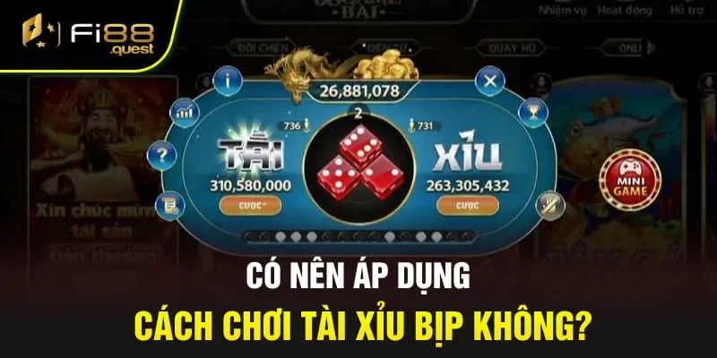 Có nên áp dụng cách chơi Tài Xỉu bịp không?