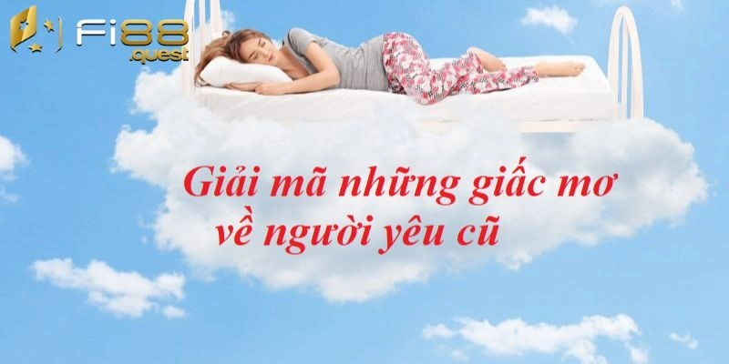 Mơ thấy người yêu cũ có phải điềm báo tốt