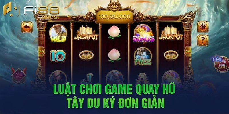 Cách chơi quay hũ Tây Du Ký từ A đến Z